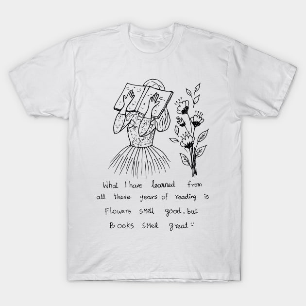 FLOWERS SMELL GOOD BUT BOOKS SMELL GREAT T-Shirt by HAVE SOME FUN